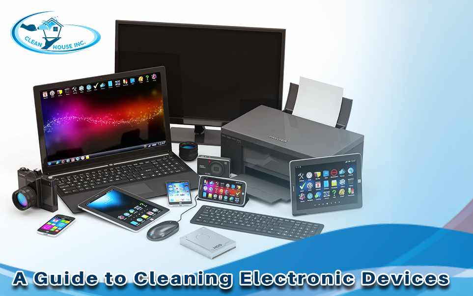 A Guide to Cleaning Electronic Devices CLEAN HOUSE INC
